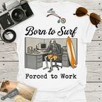 Born To Surf Forced To Work T-Shirt